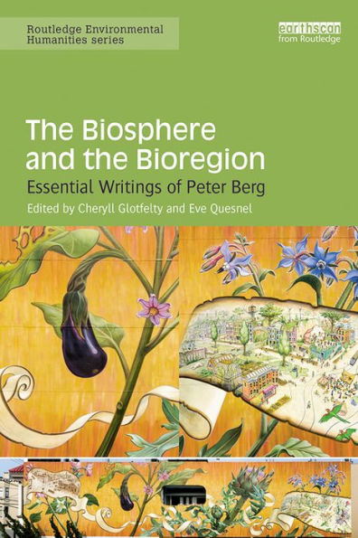 The Biosphere and the Bioregion: Essential Writings of Peter Berg