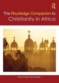 Title: Routledge Companion to Christianity in Africa, Author: Elias Kifon Bongmba