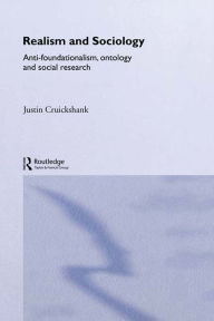 Title: Realism and Sociology: Anti-Foundationalism, Ontology and Social Research, Author: Justin Cruickshank