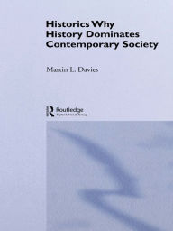 Title: Historics: Why History Dominates Contemporary Society, Author: Martin L. Davies