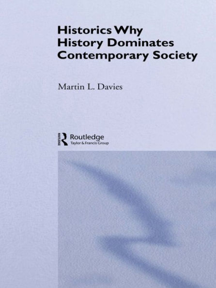 Historics: Why History Dominates Contemporary Society