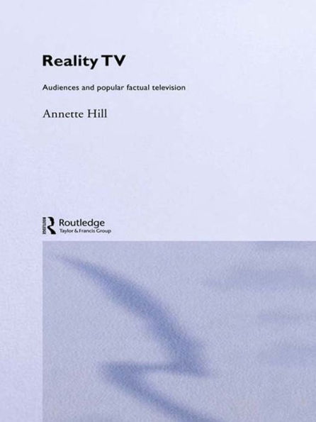 Reality TV: Factual Entertainment and Television Audiences