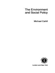 Title: The Environment and Social Policy, Author: Michael Cahill