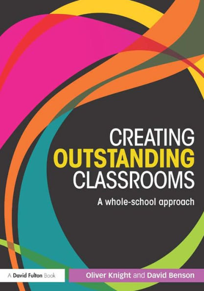Creating Outstanding Classrooms: A whole-school approach