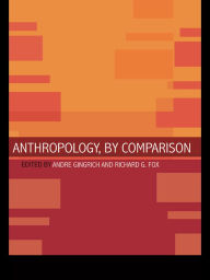 Title: Anthropology, by Comparison, Author: Richard G. Fox