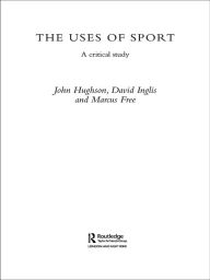 Title: The Uses of Sport, Author: John Hughson