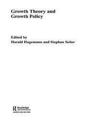 Title: Growth Theory and Growth Policy, Author: Harald Hagemann