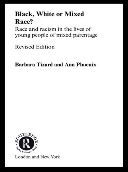 Black, White or Mixed Race?: Race and Racism in the Lives of Young People of Mixed Parentage