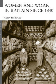 Title: Women and Work in Britain since 1840, Author: Gerry Holloway