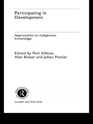 Title: Participating in Development: Approaches to Indigenous Knowledge, Author: Alan Bicker