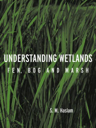 Title: Understanding Wetlands: Fen, Bog and Marsh, Author: S. M. Haslam