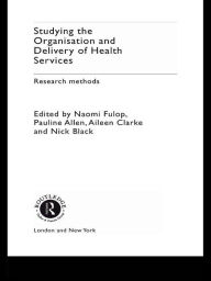 Title: Studying the Organisation and Delivery of Health Services: Research Methods, Author: Pauline Allen