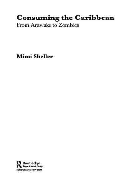 Consuming the Caribbean: From Arawaks to Zombies