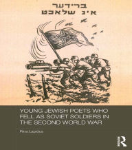 Title: Young Jewish Poets Who Fell as Soviet Soldiers in the Second World War, Author: Rina Lapidus