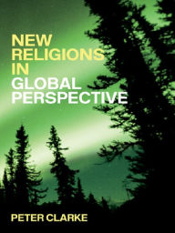 Title: New Religions in Global Perspective: Religious Change in the Modern World, Author: Peter B. Clarke