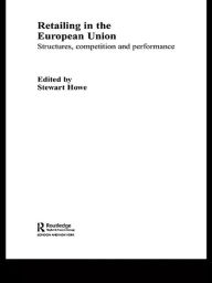 Title: Retailing in the European Union, Author: Stewart Howe