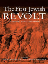 Title: The First Jewish Revolt: Archaeology, History and Ideology, Author: Andrea M. Berlin