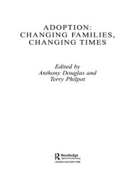 Title: Adoption: Changing Families, Changing Times, Author: Anthony Douglas