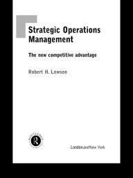 Title: Strategic Operations Management: The New Competitive Advantage, Author: Robert H. Lowson