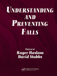 Title: Understanding and Preventing Falls: An Ergonomics Approach, Author: Roger Haslam