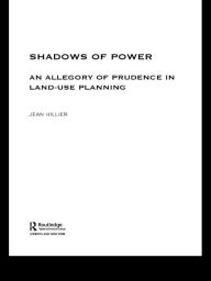 Title: Shadows of Power: An Allegory of Prudence in Land-Use Planning, Author: Jean Hillier