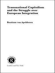 Title: Transnational Capitalism and the Struggle over European Integration, Author: Bastiaan van Apeldoorn