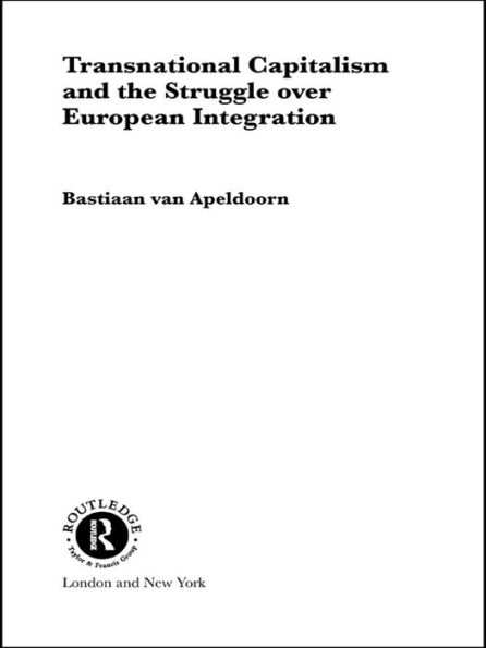 Transnational Capitalism and the Struggle over European Integration