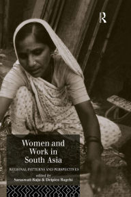 Title: Women and Work in South Asia: Regional Patterns and Perspectives, Author: Deipica Bagchi