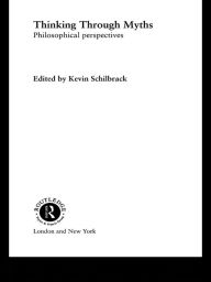 Title: Thinking Through Myths: Philosophical Perspectives, Author: Kevin Schilbrack