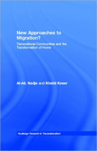 Title: New Approaches to Migration?: Transnational Communities and the Transformation of Home, Author: Nadje Al-Ali