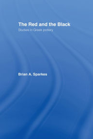 Title: The Red and the Black: Studies in Greek Pottery, Author: Brian A. Sparkes