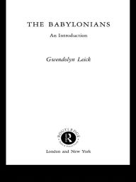 Title: The Babylonians: An Introduction, Author: Gwendolyn Leick