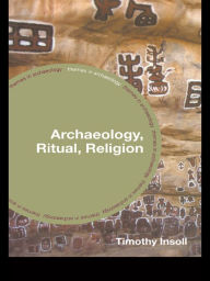 Title: Archaeology, Ritual, Religion, Author: Timothy Insoll
