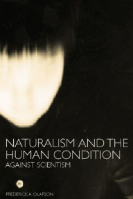 Title: Naturalism and the Human Condition: Against Scientism, Author: Frederick A. Olafson