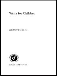 Title: Write for Children, Author: Andrew Melrose