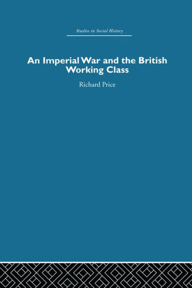 An Imperial War and the British Working Class: Working-Class Attitudes and Reactions to the Boer War, 1899-1902