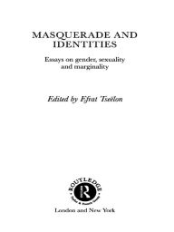 Title: Masquerade and Identities: Essays on Gender, Sexuality and Marginality, Author: Efrat Tseëlon
