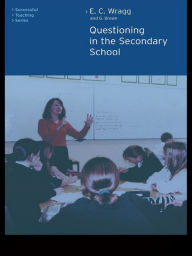 Title: Questioning in the Secondary School, Author: Dr George A Brown