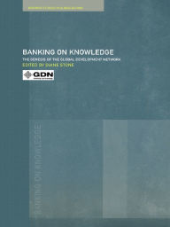Title: Banking on Knowledge: The Genesis of the Global Development Network, Author: Diane Stone