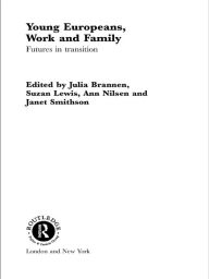 Title: Young Europeans, Work and Family, Author: Julia Brannen
