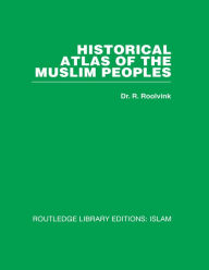 Title: Historical Atlas of the Muslim Peoples, Author: R Roolvink