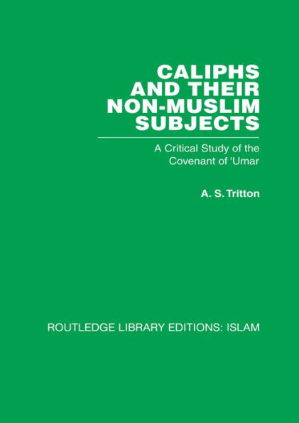 Caliphs and their Non-Muslim Subjects: A Critical Study of the Covenant of 'Umar