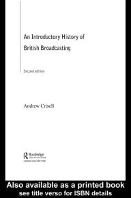 Title: An Introductory History of British Broadcasting, Author: Andrew Crisell