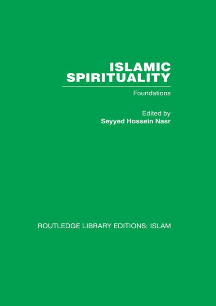 Islamic Spirituality: Foundations / Edition 1 by Seyyed Hossein Nasr ...