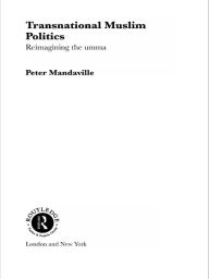 Title: Transnational Muslim Politics: Reimagining the Umma, Author: Peter G. Mandaville