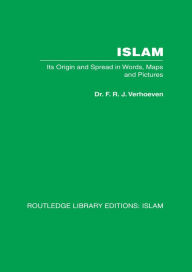 Title: Islam: Its Origin and Spread in Words, Maps and Pictures, Author: F R J Verhoeven