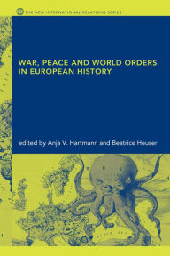 Title: War, Peace and World Orders in European History, Author: Anja V. Hartmann