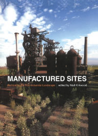 Title: Manufactured Sites: Rethinking the Post-Industrial Landscape, Author: Niall Kirkwood
