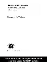 Title: Work and Unseen Chronic Illness: Silent Voices, Author: Margaret Vickers