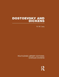 Title: Dostoevsky and Dickens: A Study of Literary Influence (RLE Dickens): Routledge Library Editions: Charles Dickens Volume 9, Author: N M Lary